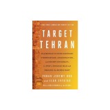Target Tehran: How Mossad Is Using Sabotage, Cyberwarfare, Assassination - And Secret Diplomacy - To Realign the Middle East