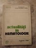 Actualitati in hematologie - George Popa, Editura Junimea, 1980, 228 pagini - Carte Hematologie