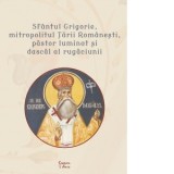 Sfantul Grigorie, mitropolitul Tarii Romanesti, pastor luminat si dascal al rugaciunii - Colectiv de autori
