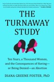 The Turnaway Study: Ten Years, a Thousand Women, and the Consequences of Having--Or Being Denied--An Abortion