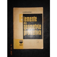 N. MIHAILEANU - ELEMENTE DE GEOMETRIE PROIECTIVA (1966)
