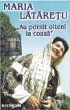 Casetă audio Maria Lătărețu &lrm;&ndash; Au Pornit Olteni La Coasă, originală, Casete audio