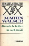 Dincolo de iubire. Un cal haituit - Martin Walser