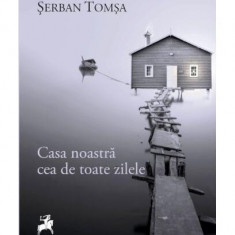 Casa noastră cea de toate zilele - Paperback brosat - Şerban Tomşa - Tracus Arte