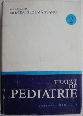 Tratat de pediatrie, vol. 2. Nutritie si alimentatie rationala. Boli ale tractului digestiv &amp;ndash; Mircea Geormaneanu foto