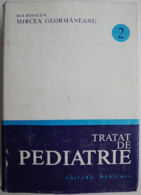 Tratat de pediatrie, vol. 2. Nutritie si alimentatie rationala. Boli ale tractului digestiv &amp;ndash; Mircea Geormaneanu foto