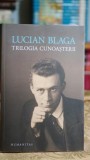 Trilogia Cunoasterii - Lucian Blaga, Editura Humanitas, 2019, Carte Filosofie Romana, Stare Buna