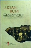 Lucian Boia - Germanofilii. Elita intelectuala romaneasca in anii primului