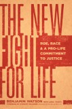 The New Fight for Life: Roe, Race, and a Pro-Life Commitment to Justice