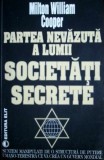 Partea nevazuta a lumii. Societati secrete - Milton William Cooper
