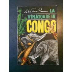 MIHAI TICAN RUMANO - LA VANATOARE IN CONGO