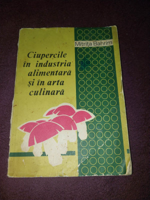 CIUPERCILE IN INDUSTRIA ALIMENTARA SI IN ARTA CULINATA 79-Mitrita Bahrim,RETETE foto