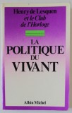 LA POLITIQUE DU VIVANT par HENRY DE LESQUEN et LE CLUB DE L &#039; HOROLOGE , 1976