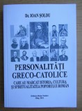 Personalitati greco-catolice din istoria, cultura poporului roman/ I. Soldu