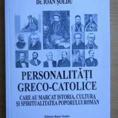 Personalitati greco-catolice din istoria, cultura poporului roman/ I. Soldu