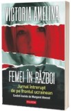 Femei in razboi. Jurnal intrerupt de pe frontul ucrainean