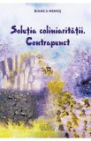 Solutia coliniaritatii. Contrapunct - Bianca Nemes