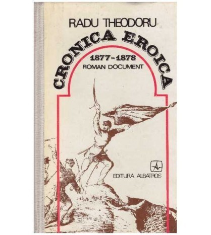 Radu Theodoru - Cronica eroica - 1877-1878 - roman document - 127481