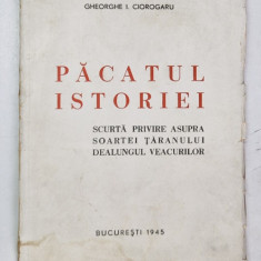 PACATUL ISTORIEI , SCURTA PRIVIRE ASUPRA SOARTEI TARANULUI DEALUNGUL VEACURILOR de GHEORGHE I. CIOROGARU , 1945 *PREZINTA HALOURI DE APA