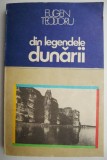 Cumpara ieftin Din legendele dunarii &ndash; Eugen Teodoru