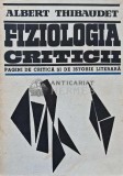 Fiziologia criticii. Pagini de critica si de istorie literara - 1966 - Albert Thibaudet (AE18)