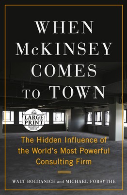 When McKinsey Comes to Town: The Hidden Influence of the World&amp;#039;s Most Powerful Consulting Firm foto