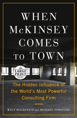 When McKinsey Comes to Town: The Hidden Influence of the World&#039;s Most Powerful Consulting Firm