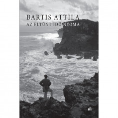 Az eltűnt idő nyoma - Bartis Attila