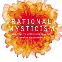 Rational Mysticism: Dispatches from the Border Between Science and Spirituality