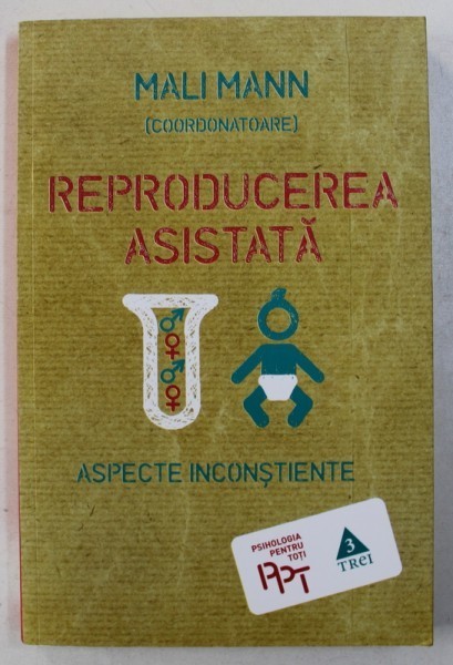 REPRODUCEREA ASISTATA - ASPECTE INCONSTIENTE, coordonare MALI MANN , 2016