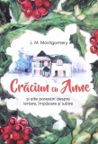CRACIUN CU ANNE SI ALTE POVESTIRI DESPRE IERTARE, IMPACARE SI IUBIRE-L.M. MONTGOMERY-273117