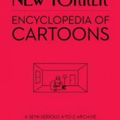 The New Yorker Encyclopedia of Cartoons: A Semi-Serious A-To-Z Archive