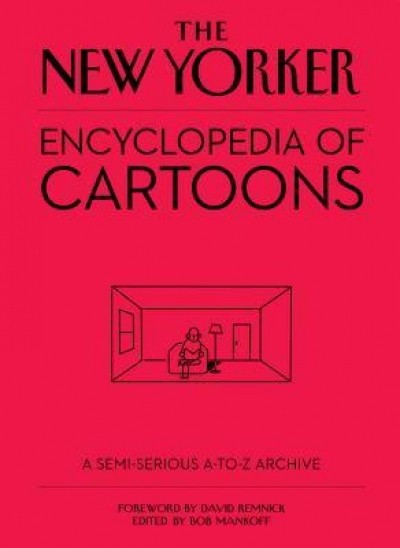 The New Yorker Encyclopedia of Cartoons: A Semi-Serious A-To-Z Archive