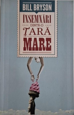 Insemnari dintr-o tara mare &amp;ndash; Bill Bryson foto