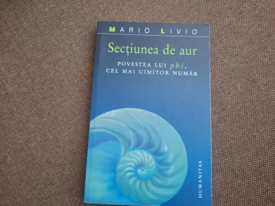 Sectiunea de aur. Povestea numarului Phi &amp;ndash; Mario Livio foto