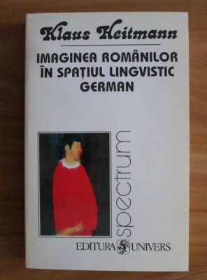 Klaus Heitmann - Imaginea romanilor in spatiul lingvistic german 1775-1918 foto