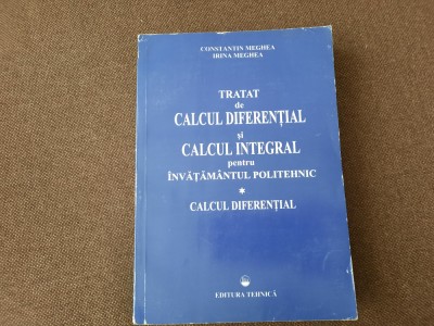 Tratat de calcul diferential si calcul integral Constantin Meghea VOL 1 10/0 foto