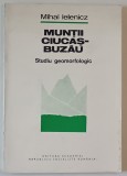 MUNTII CIUCAS - BUZAU , STUDIU GEOMORFOLOGIC de MIHAI IELENICZ , 1984