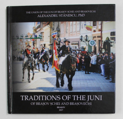 TRADITIONS OF THE JUNI OF BRASOV SCHEI AND BRASOVECHI ( TRADITIILE JUNILOR DIN SCHEII BRASOVULUI SI BRASOVECHI ) by ALEXANDRU STANCESCU , 2017 foto