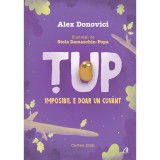 Tup. Imposibil e doar un cuvant. Cartea intai. Ed a III a , Alex Donovici, ilustratii Stela Damaschin-Popa