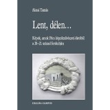 Lent, d&eacute;len... - K&eacute;pek, arcok P&eacute;cs k&eacute;pzőműv&eacute;szeti &eacute;let&eacute;ből a 20-21. sz&aacute;zad fordul&oacute;j&aacute;n - Aknai Tam&aacute;s