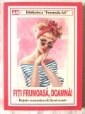 &quot;FITI FRUMOASA, DOAMNA! - Retete cosmetice de facut acasa&quot;, Formula AS, 2016, Alta editura