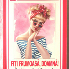 "FITI FRUMOASA, DOAMNA! - Retete cosmetice de facut acasa", Formula AS, 2016