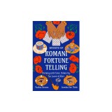 Secrets of Romani Fortune-Telling: Divining with Tarot, Palmistry, Tea Leaves, and More