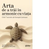 Arta de a trai in armonie cu viata. Cele 7 secrete ale broastei testoase - Aljoscha Long, Ronald Schweppe