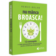 Nu manca broasca! 12 concepte de Time Management intoarse pe dos, pentru ca doar asa functioneaza - Remus Balan foto