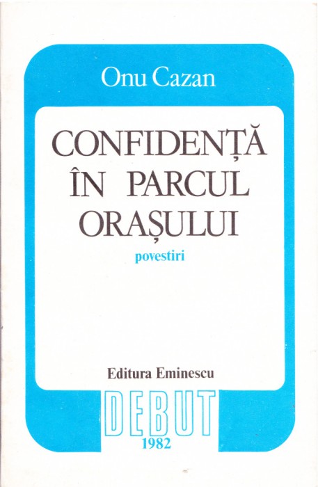 AS - ONU CAZAN - CONFIDENTA IN PARCUL ORASULUI: POVESTIRI (CU AUTOGRAF)