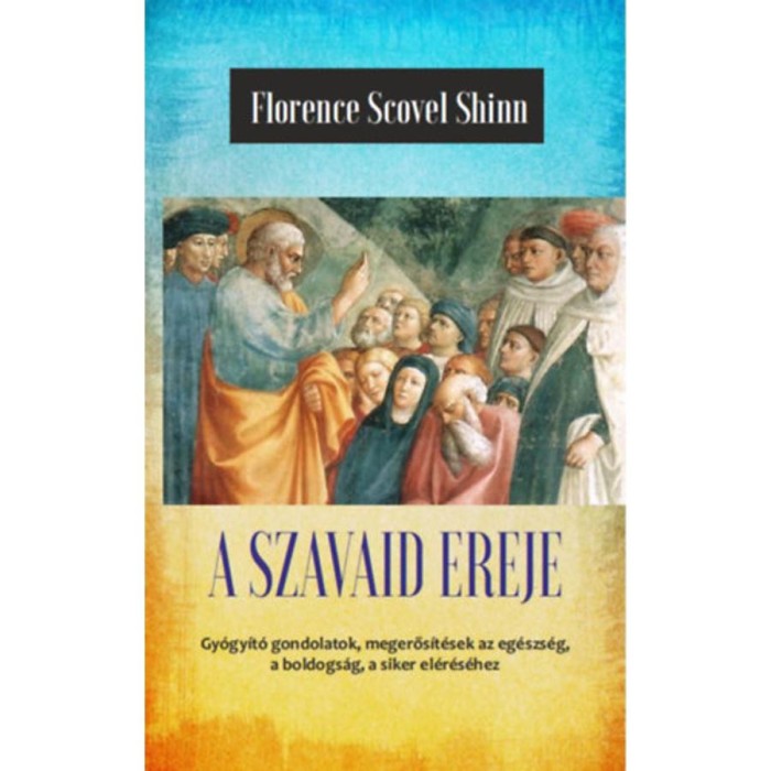 A szavaid ereje - Az &eacute;let csod&aacute;ja - A titok tan&iacute;t&oacute;i III. - Florence Scovel Shinn