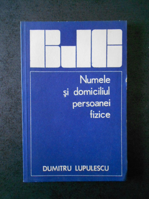 Dumitru Lupulescu - Numele si domiciliul persoanei fizice