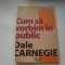 Cum sa vorbim in public - Dale Carnegie